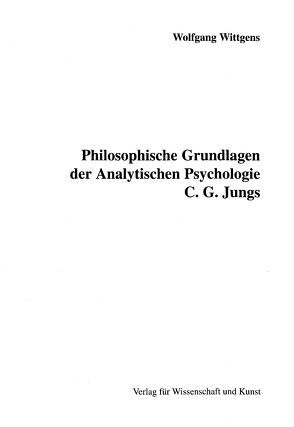 Philosophische Grundlagen der Analytischen Psychologie C. G. Jungs von Wittgens,  Wolfgang