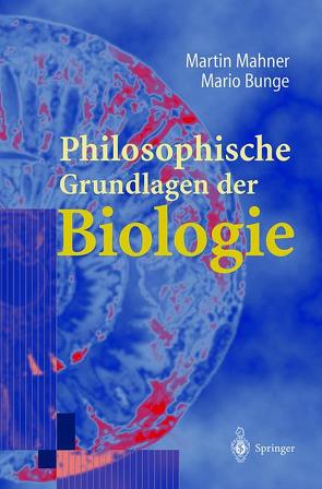 Philosophische Grundlagen der Biologie von Bunge,  Mario, Mahner,  Martin, Vollmer,  G.