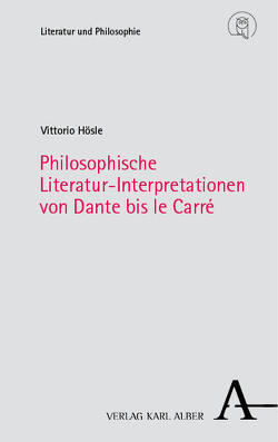 Philosophische Literatur-Interpretationen von Dante bis le Carré von Hösle,  Vittorio