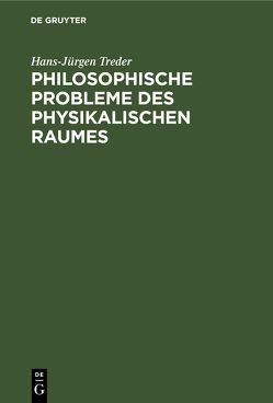 Philosophische Probleme des physikalischen Raumes von Treder,  Hans-Jürgen