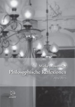 Philosophische Reflexionen 2014-2015 von Mosmuller,  Mieke