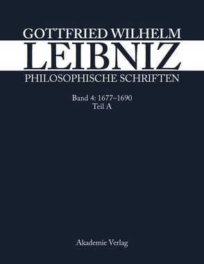 Philosophische Schriften / 1677–Juni 1690 von Biller,  Gerhard, Franke,  Ursula, Kliege-Biller,  Herma, Leibniz-Forschungsstelle Univ. Münster, Schepers,  Heinrich, Schneider,  Martin