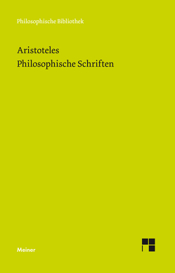 Philosophische Schriften. Bände 1-6 von Aristoteles, Bien,  Günther, Bonitz,  Hermann, Corcilius,  Klaus, Detel,  Wolfgang, Rolfes,  Eugen, Schütrumpf,  Eckart, Seidl,  Horst, Zekl,  Hans Günter