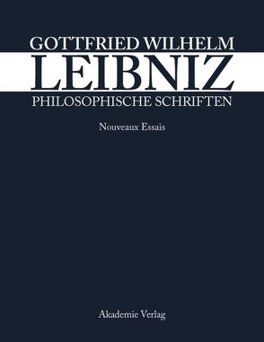 Philosophische Schriften / Nouveaux Essais von Leibniz-Forschungsstelle Univ. Münster, Robinet,  André, Schepers,  Heinrich