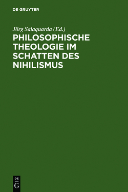 Philosophische Theologie im Schatten des Nihilismus von Heyer,  Hans G., Jenson,  Robert W., Müller-Lauter,  Wolfgang, Noller,  Gerhard, Pannenberg,  Wolfhart, Salaquarda,  Jörg, Weischedel,  Wilhelm