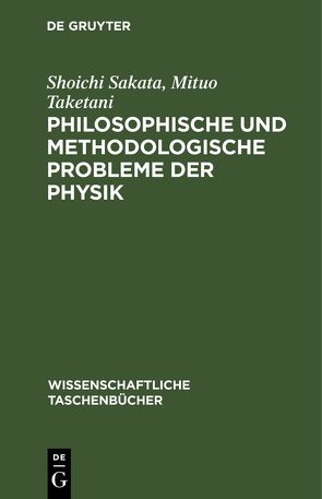 Philosophische und methodologische Probleme der Physik von Sakata,  Shoichi, Taketani,  Mituo