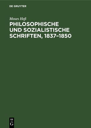 Philosophische und sozialistische Schriften, 1837–1850 von Hess,  Moses