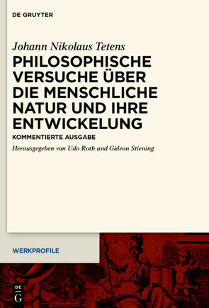 Philosophische Versuche über die menschliche Natur und ihre Entwickelung von Roth,  Udo, Stiening,  Gideon, Tetens,  Johann Nikolaus