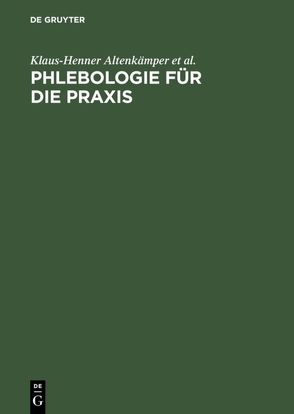 Phlebologie für die Praxis von Altenkämper,  Klaus-Henner, Felix,  Wolfgang, Gericke,  Andreas, Gerlach,  Horst-E., Hartmann,  M.