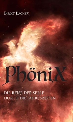 PhöniX – Die Reise der Seele durch die Jahreszeiten von Bacher,  Birgit