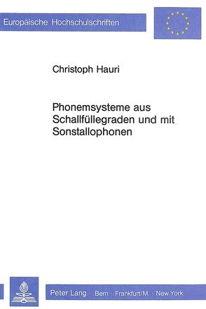 Phonemsysteme aus Schallfüllegraden und mit Sonstallophonen von Hauri,  Christoph