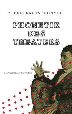 Phonetik des Theaters von Krutschonych,  Alexei Jelissejewitsch, Scherstjanoi,  Valeri