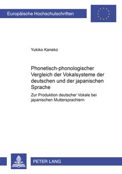 Phonetisch-phonologischer Vergleich der Vokalsysteme der deutschen und der japanischen Sprache von Kaneko,  Yukiko