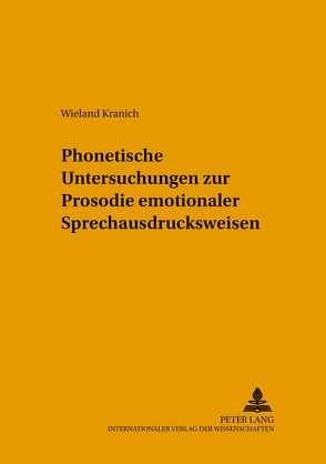 Phonetische Untersuchungen zur Prosodie emotionaler Sprechausdrucksweisen von Kranich,  Wieland