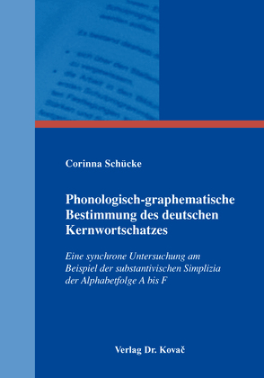 Phonologisch-graphematische Bestimmung des deutschen Kernwortschatzes von Schücke,  Corinna