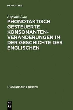 Phonotaktisch gesteuerte Konsonantenveränderungen in der Geschichte des Englischen von Lutz,  Angelika