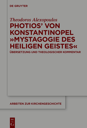 Photios‘ von Konstantinopel „Mystagogie des Heiligen Geistes“ von Alexopoulos,  Theodoros