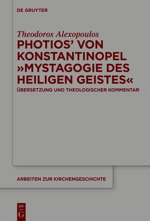 Photios‘ von Konstantinopel „Mystagogie des Heiligen Geistes“ von Alexopoulos,  Theodoros