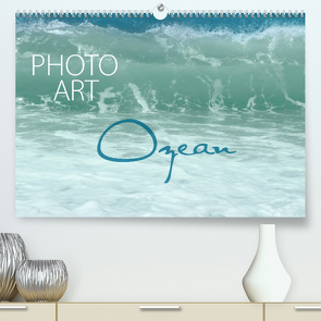 Photo-Art / Ozean (Premium, hochwertiger DIN A2 Wandkalender 2023, Kunstdruck in Hochglanz) von Sachers,  Susanne