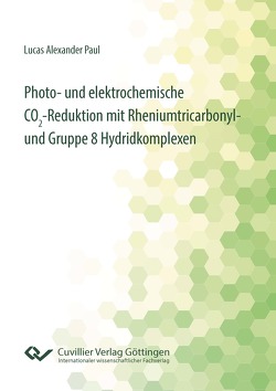 Photo- und elektrochemische CO₂-Reduktion mit Rheniumtricarbonyl- und Gruppe 8 Hydridkomplexen von Paul,  Lucas Alexander