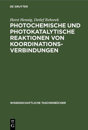 Photochemische und photokatalytische Reaktionen von Koordinationsverbindungen von Hennig,  Horst, Rehorek,  Detlef