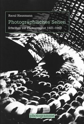 Photographisches Sehen von Galerie,  Berlinische, Hausmann,  Raoul, Köhler,  Thomas, Rochechouart,  Musée départemental d'art contemporain de, Stiegler,  Bernd