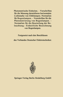 Photometrische Einheiten.—Vorschriften für die Messung dermittleren horizontalen Lichtstarke von Glühlampen.—Normalien für Bogenlampen.—Vorschriften für die Photometrierung von Bogenlampen.—Normalien für die Beurteilung der Beleuchtung.—Einheitliche Bezeichnung von Bogenlampen von Elektrotechniker,  Verband Deutscher