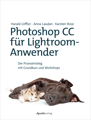 Photoshop CC für Lightroom-Anwender von Laudan,  Anna, Löffler,  Harald, Rose,  Karsten