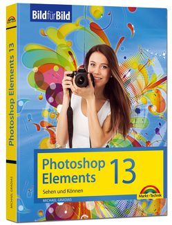 Photoshop Elements 13 – Bild für Bild erklärt von Gradias,  Michael