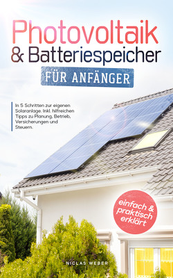 Photovoltaik & Batteriespeicher für Anfänger von Weber,  Niclas