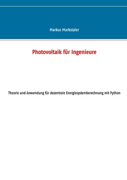 Photovoltaik für Ingenieure von Markstaler,  Markus