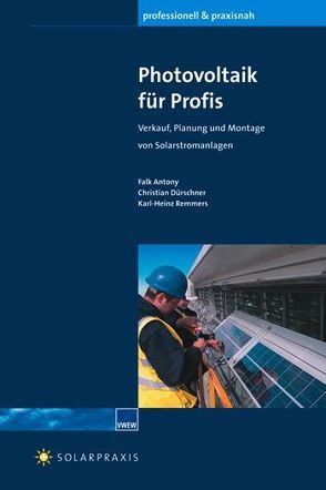 Photovoltaik für Profis von Antony,  Falk, Dürschner,  Christian, Remmers,  Karl H