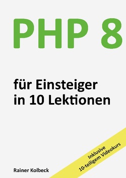 PHP 8 für Einsteiger in 10 Lektionen von Kolbeck,  Rainer