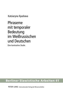 Phraseme mit temporaler Bedeutung im Weißrussischen und Deutschen von Ilyashava,  Katja