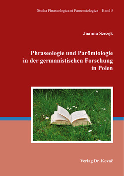 Phraseologie und Parömiologie in der germanistischen Forschung in Polen von Szczęk,  Joanna