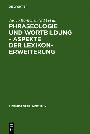Phraseologie und Wortbildung – Aspekte der Lexikonerweiterung von Finnisch-Deutsche Sprachwissenschaftliche Konferenz 6,  1990,  Berlin, Korhonen,  Jarmo