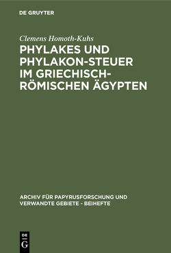 Phylakes und Phylakon-Steuer im griechisch-römischen Ägypten von Homoth-Kuhs,  Clemens