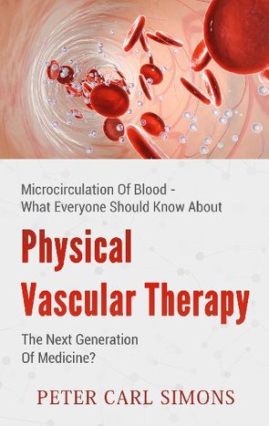 Physical Vascular Therapy – The Next Generation Of Medicine? von Simons,  Peter Carl