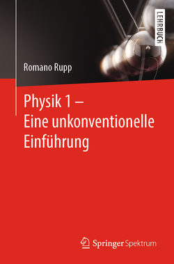 Physik 1 – Eine unkonventionelle Einführung von Rupp,  Romano