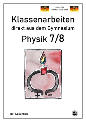 Physik 7/8, Klassenarbeiten direkt aus dem Gymnasium mit Lösungen von Arndt,  Claus, Schmid,  Heinrich