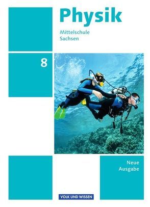 Physik – Ausgabe Volk und Wissen – Mittelschule Sachsen – Neue Ausgabe – 8. Schuljahr von Best,  Jessie, Genscher,  Jan, Göbel,  Elke, Greiner-Well,  Ralf, Höpfner,  Tom, Lindner,  Klaus, Rabe,  Thorid, Roßner,  Matthias, Schietzold,  Lutz, Viehrig,  Maik