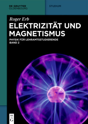Physik für Lehramtsstudierende / Elektrizität und Magnetismus von Erb,  Roger