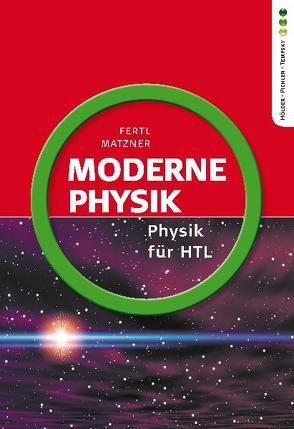 Physik HTL: Moderne Physik von Fertl,  Walter, Matzner,  Ludwig