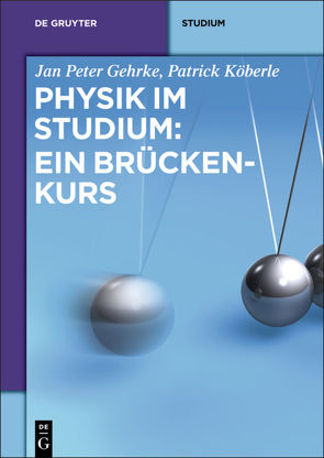 Physik im Studium: Ein Brückenkurs von Gehrke,  Jan Peter, Köberle,  Patrick