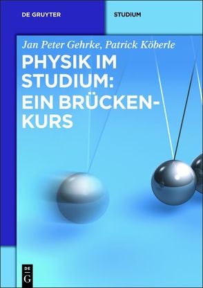 Physik im Studium: Ein Brückenkurs von Gehrke,  Jan Peter, Köberle,  Patrick