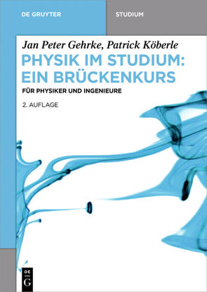 Physik im Studium – Ein Brückenkurs von Gehrke,  Jan Peter, Köberle,  Patrick