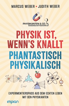 Physik ist, wenn’s knallt | Phantastisch physikalisch: 2 Bücher in einem von Weber,  Judith, Weber,  Marcus