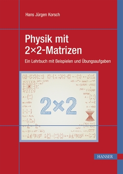 Physik mit 2×2-Matrizen von Korsch,  Hans Jürgen