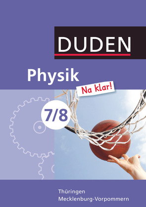 Physik Na klar! – Regelschule Thüringen und Regionale Schule Mecklenburg-Vorpommern – 7./8. Schuljahr von Gau,  Barbara, Hermann-Rottmair,  Ferdinand, Hoche,  Detlef, Honcu,  Evelyn, Kelch,  Dirk, Koch,  Ingo, Meyer,  Lothar, Riedl,  Gerd