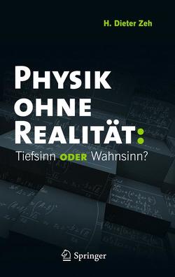Physik ohne Realität: Tiefsinn oder Wahnsinn? von Zeh,  H. Dieter